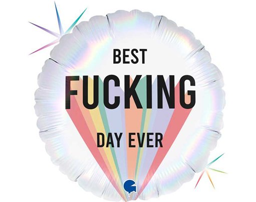 18in BEST FUCKING DAY EVER FOIL BALLOON
