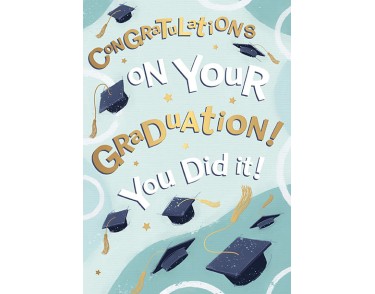 Congratulations On Your Graduation! You Did It !