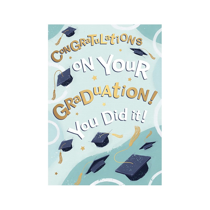 Congratulations On Your Graduation! You Did It !