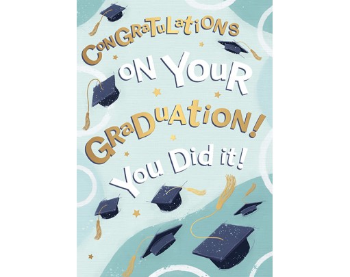 Congratulations On Your Graduation! You Did It !