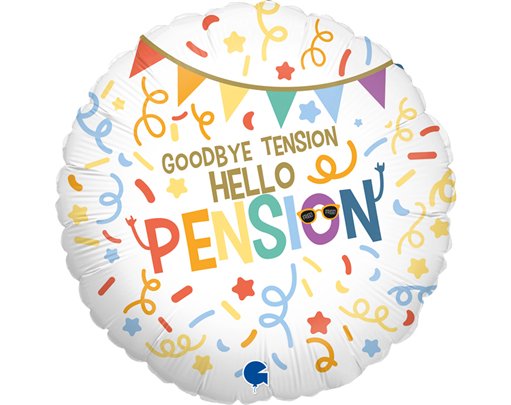 18in GOODBYE TENSION HELLO PENSION FOIL BALLOON