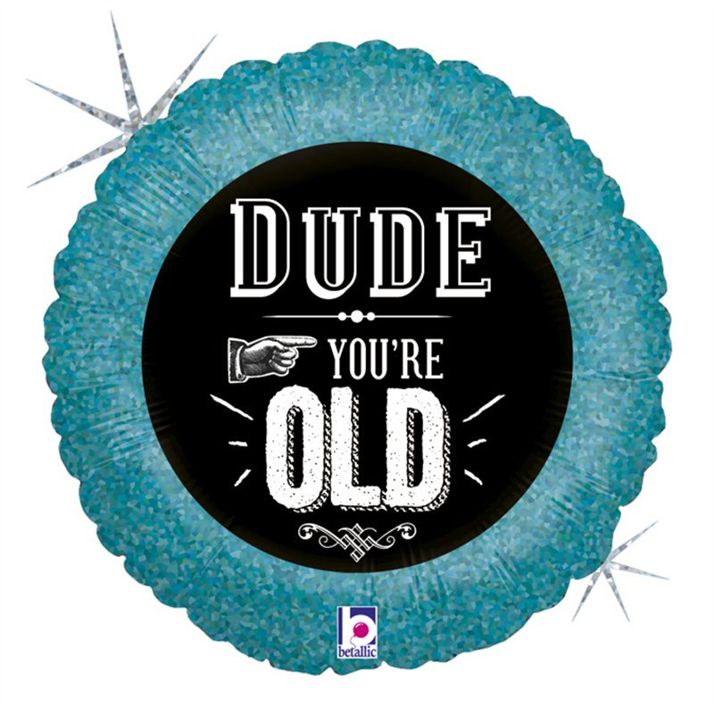 18in DUDE, YOU'RE OLD FOIL BALLOON
