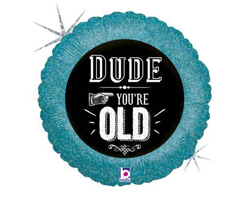 18in DUDE, YOU'RE OLD FOIL BALLOON