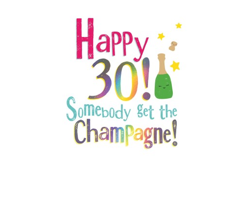 Happy 30! Somebody Get the Champagne!