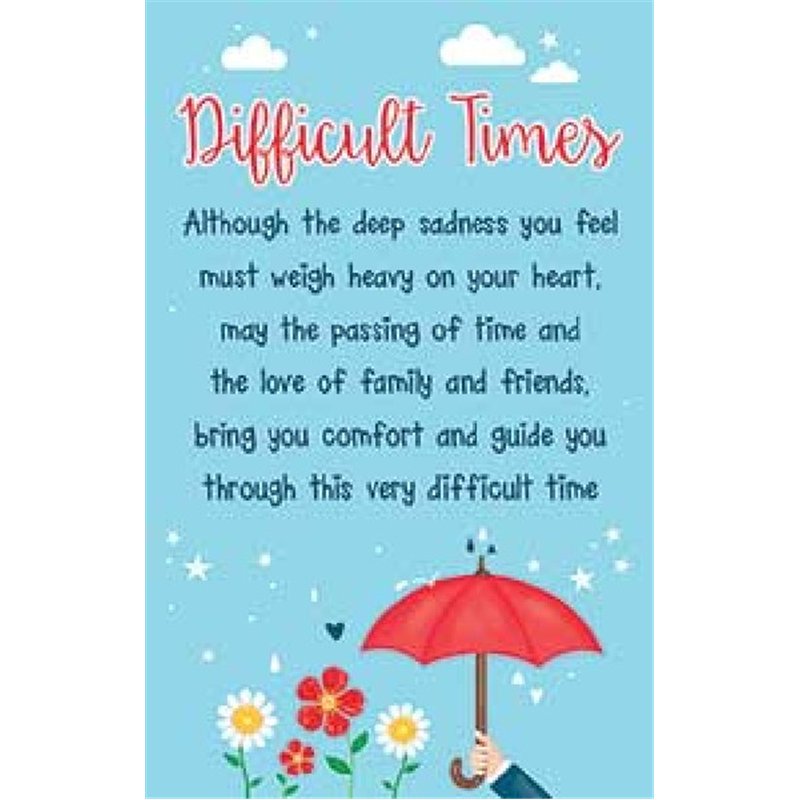OPEN DIFFICULT TIMES KEEPSAKE CARD  6S
