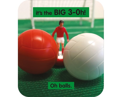 Its The BIG 3-Oh! Oh Balls