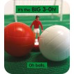 Its The BIG 3-Oh! Oh Balls
