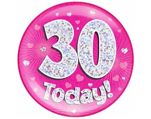 6IN 30 TODAY PINK JUMBO BADGE