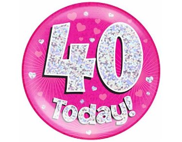 6IN 40 TODAY PINK JUMBO BADGE