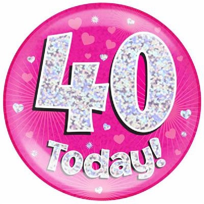 6IN 40 TODAY PINK JUMBO BADGE
