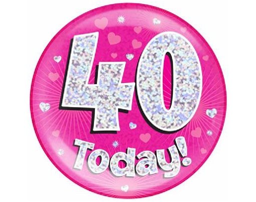 6IN 40 TODAY PINK JUMBO BADGE