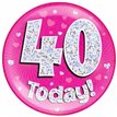 6IN 40 TODAY PINK JUMBO BADGE