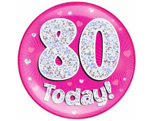 6IN 80 TODAY PINK JUMBO BADGE