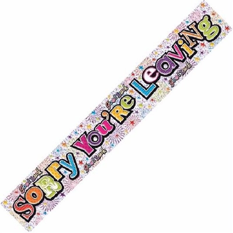 SORRY YOURE LEAVING 9FT BANNER