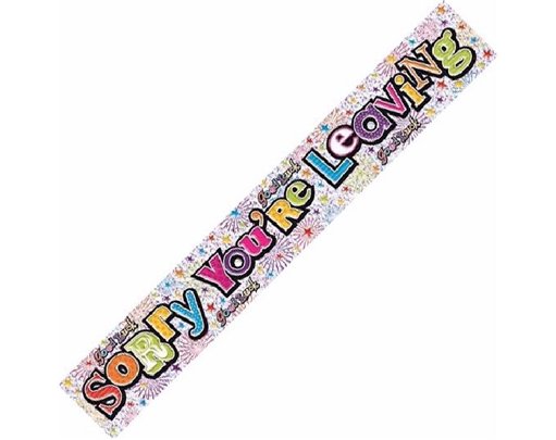 SORRY YOURE LEAVING 9FT BANNER