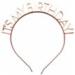 IT'S MY BIRTHDAY ROSE GOLD HEADBAND